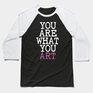 You Are What You Art Baseball T-Shirt